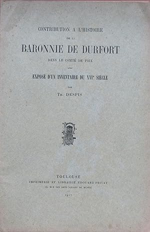 Contribution à L'Histoire de la Baronnie de Durfort dans le Comté de Foix avec Exposé d'un Invent...