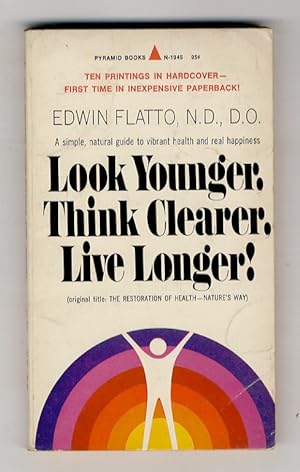 Look Younger, Think Clearer, Live Longer! (Original title: The Restoration of Health - Nature's W...
