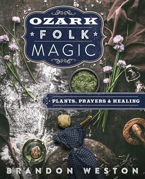 Imagen del vendedor de Ozark Folk Magic : Plants, Prayers, and Healing a la venta por GreatBookPrices