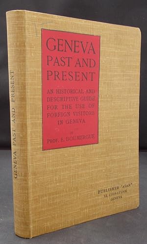 Geneva Past and Present: An Historical and Descriptive Guide for the use of Foreign Visitors in G...
