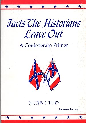 Seller image for Facts the Historians Leave Out: A Confederate Primer for sale by A Cappella Books, Inc.