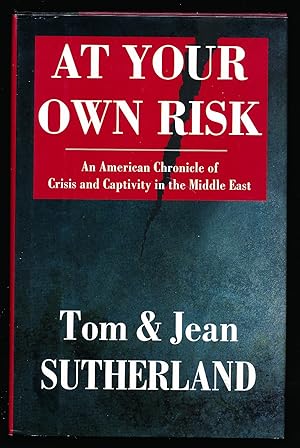 Seller image for At Your Own Risk: An American Chronicle of Crisis and Capitivity in the Middle East for sale by Paradox Books USA