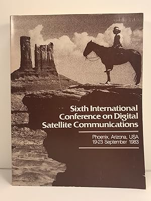 Sixth International Conference on Digital Satellite Communications 19-23 SEptember 1983 Phoenix H...