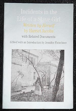 Incidents in the Life of a Slave Girl Written by Herself; by Harriet Jacobs with Related Document...