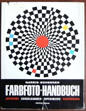 Farbfoto-Handbuch : Aufnahme, Dunkelkammer, Experimente, Vorführung. Gareis ; Scheerer