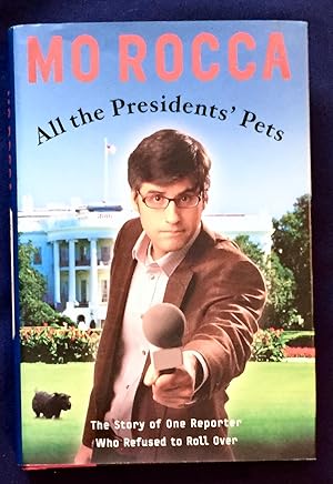 ALL THE PRESIDENT'S PETS; The Inside Story of One Reporter Who Refused to Roll Over