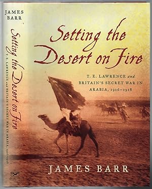 Image du vendeur pour Setting the Desert on Fire: T.E. Lawrence and Britain's Secret War in Arabia, 1916-1918 mis en vente par Between the Covers-Rare Books, Inc. ABAA