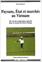 Image du vendeur pour Paysans, Etat Et Marchs Au Vietnam : Dix Ans De Coopration Agricole Dans Le Bassin Du Fleuve Rouge mis en vente par RECYCLIVRE