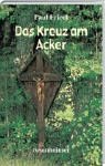 Bild des Verkufers fr Das Kreuz am Acker zum Verkauf von Antiquariat Jochen Mohr -Books and Mohr-
