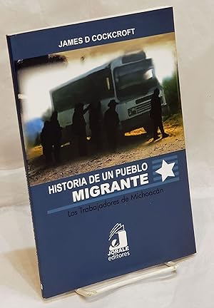 Historia de un pueblo migrante los trabajadores de Michoacán [inscribed & signed]