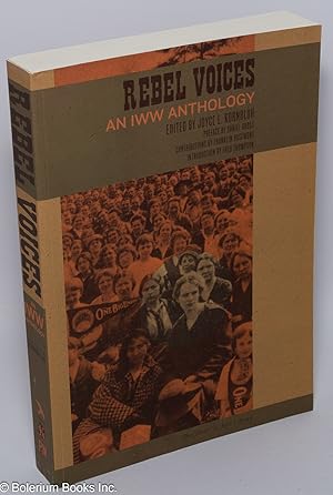 Seller image for Rebel voices; an I.W.W. anthology. Edited by Joyce L. Kornbluh, with a new introduction by Fred Thompson and "A short treatise on Wobbly cartoons" by Franklin Rosemont, preface by Daniel Gross for sale by Bolerium Books Inc.