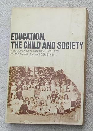 Seller image for Education, the Child and Society - a Documentary History 1900-1973 for sale by Glenbower Books