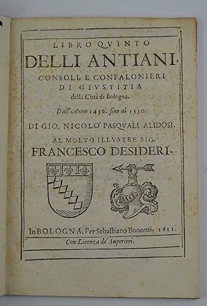 Libro quinto delli Antiani, Consoli, e Confalonieri di Giustitia della Città di Bologna. Dall'Ann...