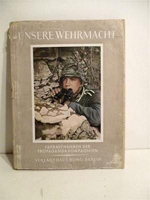 Unsere Wehrmacht Im Kriege: Farbaufnahmen der Propaganda Kompanien