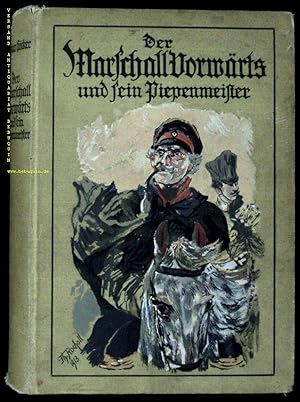 Der Marschall Vorwärts und sein getreuer Piepenmeister. Historische Erzählung aus der zeit der de...