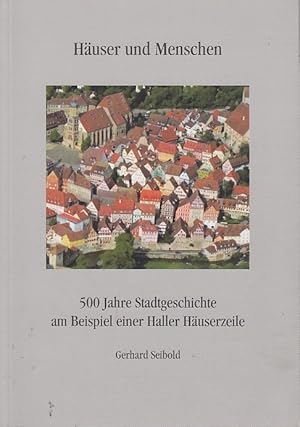 Immagine del venditore per Huser und Menschen : 500 Jahre Stadtgeschichte am Beispiel einer Haller Huserzeile [. anlsslich des Doppeljubilums der Stadt Schwbisch Hall . der Weihe von St. Michael vor 850 Jahren, . das 500-jhrige Bestehen der groen Freitreppe von St. Michael] (2007); Jahrbuch des Historischen Vereins fr Wrttembergisch Franken 90/91, Beil. venduto da Licus Media