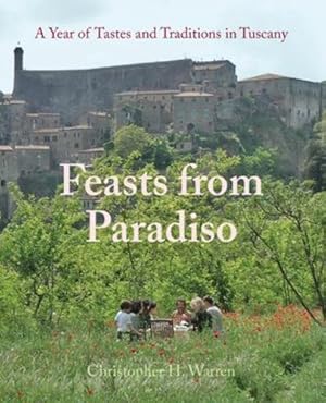 Seller image for Feasts from Paradiso: A Year of Tastes and Traditions in Tuscany by Warren, Christopher H. [Paperback ] for sale by booksXpress