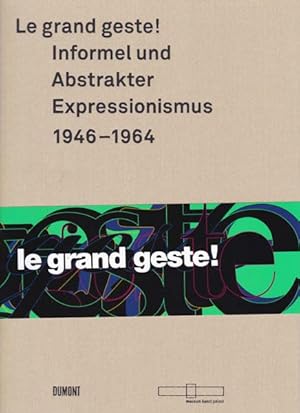 Le grand geste! Informel und Abstrakter Expressionismus 1946 - 1964. Herausgegeben von museum kun...