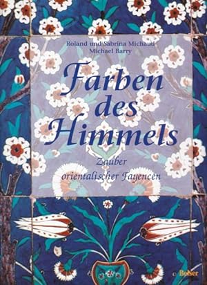Seller image for Farben des Himmels. Zauber orientalischer Fayencen. for sale by Antiquariat Querido - Frank Hermann