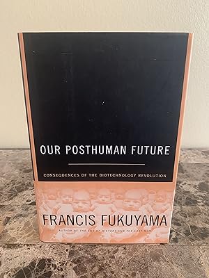 Imagen del vendedor de Our Posthuman Future: Consequences of the Biotechnology Revolution [FIRST EDITION, FIRST PRINTING] a la venta por Vero Beach Books