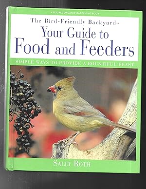 The Bird-Friendly Backyard: YOUR GUIDE TO FOOD AND FEEDERS : Simple Ways to Provide a Bountiful F...
