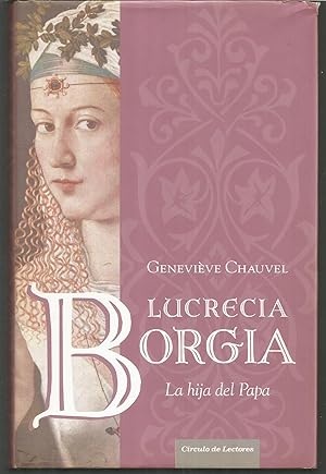 LUCRECIA BORGIA La hija del Papa -Ilustrado con fotos color fuera de texto final del libro