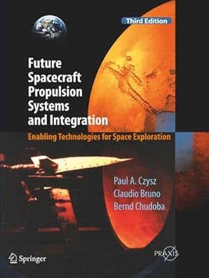 Immagine del venditore per Future Spacecraft Propulsion Systems and Integration : Enabling Technologies for Space Exploration venduto da AHA-BUCH GmbH