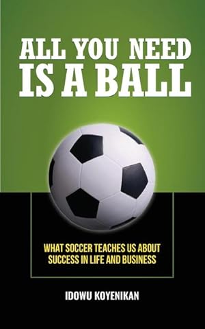 Immagine del venditore per All You Need Is a Ball : What Soccer Teaches Us about Success in Life and Business venduto da AHA-BUCH GmbH