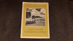 Landschaft der Mittelgebirge. Mit e. Vorw. v. Paul Beyer / Unsere schöne Heimat