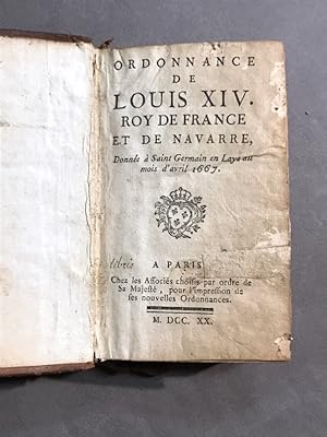 Ordonnance de Louis XIV. Donnée à Saint-Germain en Laye au mois d'avril 1667 [suivi de] Ensemble ...