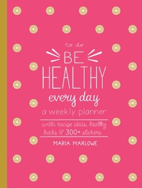 Imagen del vendedor de Be Healthy Every Day: A Weekly Planner--With Recipe Ideas, Healthy Hacks, and 300+ Stickers (To Do) a la venta por ChristianBookbag / Beans Books, Inc.