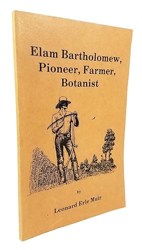 Elam Bartholomew, Pioneer, Farmer, Botanist