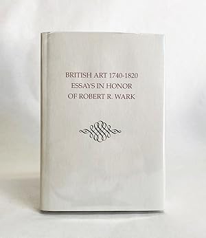 Seller image for British Art 1740-1820: Essays in Honor of Robert R. Wark for sale by Exquisite Corpse Booksellers