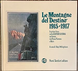 Le Montagne del Destino 1915 - 1917. In prima linea nella Grande Guerra sul fronte tra Fassa Fiem...