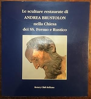 Immagine del venditore per Le sculture restaurate di Andrea Brustolon nella Chiesa dei SS. Fermo e Rustico venduto da Libreria Il Morto da Feltre