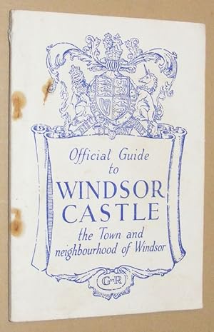 The Official Guide to Windsor Castle, the Town and Neighbourhood of Windsor