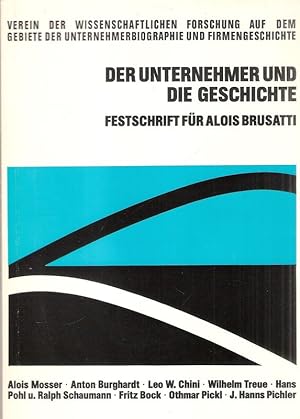 Bild des Verkufers fr Der Unternehmer und die Geschichte. Festschrift fr Alois Brusatti. (Verffentlichungen des Vereins der Wissenschaftlichen Forschung auf dem Gebiete der Unternehmerbiographie und Firmengeschichte ; 8 ). zum Verkauf von Brbel Hoffmann