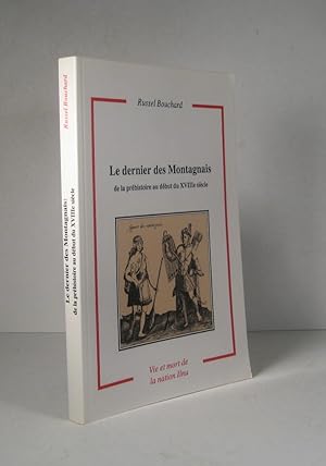 Le dernier des Montagnais, de la préhistoire au début du XVIIIe siècle. Vie et mort de la nation ...