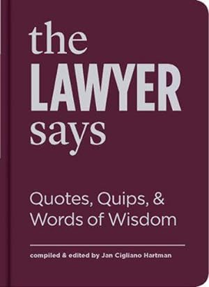 Seller image for The Lawyer Says: Quotes, Quips, and Words of Wisdom by Cigliano Hartman, Jan [Hardcover ] for sale by booksXpress