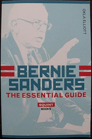 Bernie Sanders: The Essential Guide by Okla Elliott. 2016