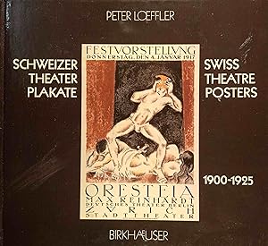 Schweizer Theaterplakate : 1900 - 1925 = Swiss theatre posters.