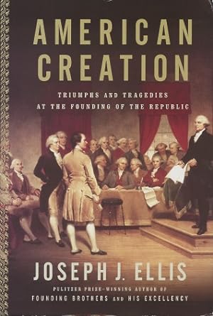 Bild des Verkufers fr American Creation: Triumphs And Tragedies At The Founding Of The Republic zum Verkauf von Kenneth A. Himber
