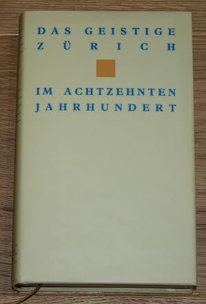 Das geistige Zürich im 18. Jahrhundert. Texte und Dokumente von Gotthard Heidegger bis Heinrich P...