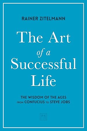 Bild des Verkufers fr The Art of a Successful Life: The Wisdom of the Ages from Confucius to Steve Jobs. zum Verkauf von moluna