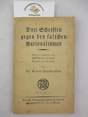 Drei Schriften gegen den falschen Nationalismus : Befreiungskrieg , Völkisch oder deutsch , Freih...