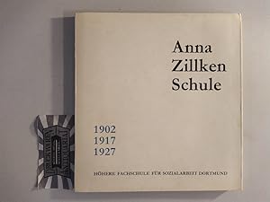 Anna Zilken Schule. Höhere Fachschule für Sozialarbeit Dortmund. Zum Jubiläum 1902, 1917, 1927.