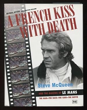 Seller image for A French Kiss with Death: Steve McQueen and the Making of LE MANS: The Man -- The Race -- The Cars -- The Movie for sale by ReadInk, ABAA/IOBA