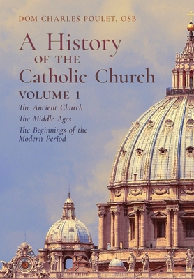 Seller image for A History of the Catholic Church: Vol.1: The Ancient Church The Middle Ages The Beginnings of the Modern Period (Hardback or Cased Book) for sale by BargainBookStores