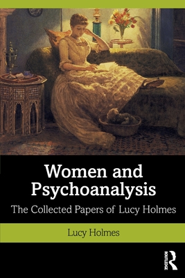 Seller image for Women and Psychoanalysis: The Collected Papers of Lucy Holmes (Paperback or Softback) for sale by BargainBookStores