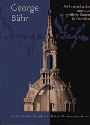 Bild des Verkufers fr George Bhr: Die Frauenkirche und das brgerliche Bauen in Dresden, zum Verkauf von Antiquariat Kastanienhof